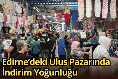 Edirne’deki Ulus Pazarında İndirim Yoğunluğu