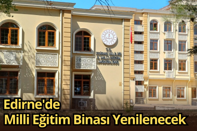 ‎Edirne'de Milli Eğitim Binası Yenilenecek