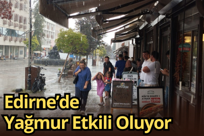 Edirne’de Yağmur Etkili Oluyor