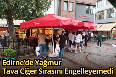 Edirne’de Yağmur Tava Ciğer Sırasını Engelleyemedi