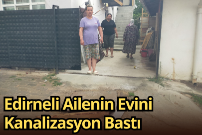 Edirneli Ailenin Evini Kanalizasyon Bastı