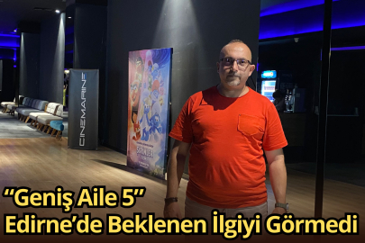 “Geniş Aile 5” Edirne’de Beklenen İlgiyi Görmedi