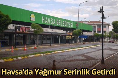 Havsa’da Yağmur Serinlik Getirdi