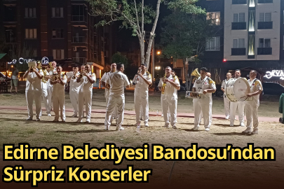 Edirne Belediyesi Bandosu’ndan Sürpriz Konserler