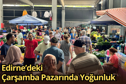 Edirne’deki Çarşamba Pazarında Yoğunluk