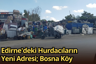 Edirne'deki Hurdacıların Yeni Adresi; Bosna Köy