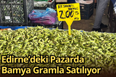 Edirne’deki Pazarda Bamya Gramla Satılıyor