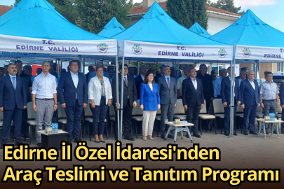 Edirne İl Özel İdaresi'nden Araç Teslimi ve Tanıtım Programı