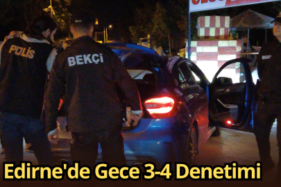 Edirne'de Gece 3-4 Denetimi