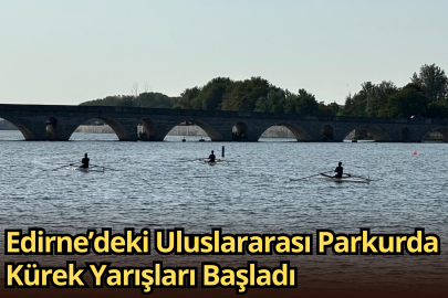 Edirne’deki Uluslararası Parkurda Kürek Yarışları Başladı