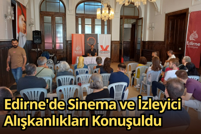 Edirne'de Sinema ve İzleyici Alışkanlıkları Konuşuldu