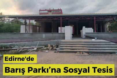 Edirne'de Barış Parkı’na Sosyal Tesis