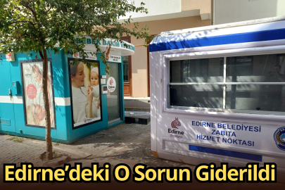 Edirne’deki O Sorun Giderildi