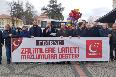 Edirne’de Saadet Partisi’nden "Zalimlere Lanet, Mazlumlara Destek" Açıklaması