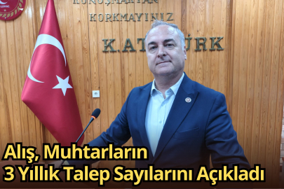Alış, Muhtarların 3 Yıllık Talep Sayılarını Açıkladı