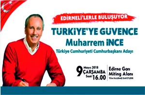 Cumhurbaşkanı Adayı Muharrem ince Edirne'ye Geliyor